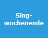 Sing-
wochenende